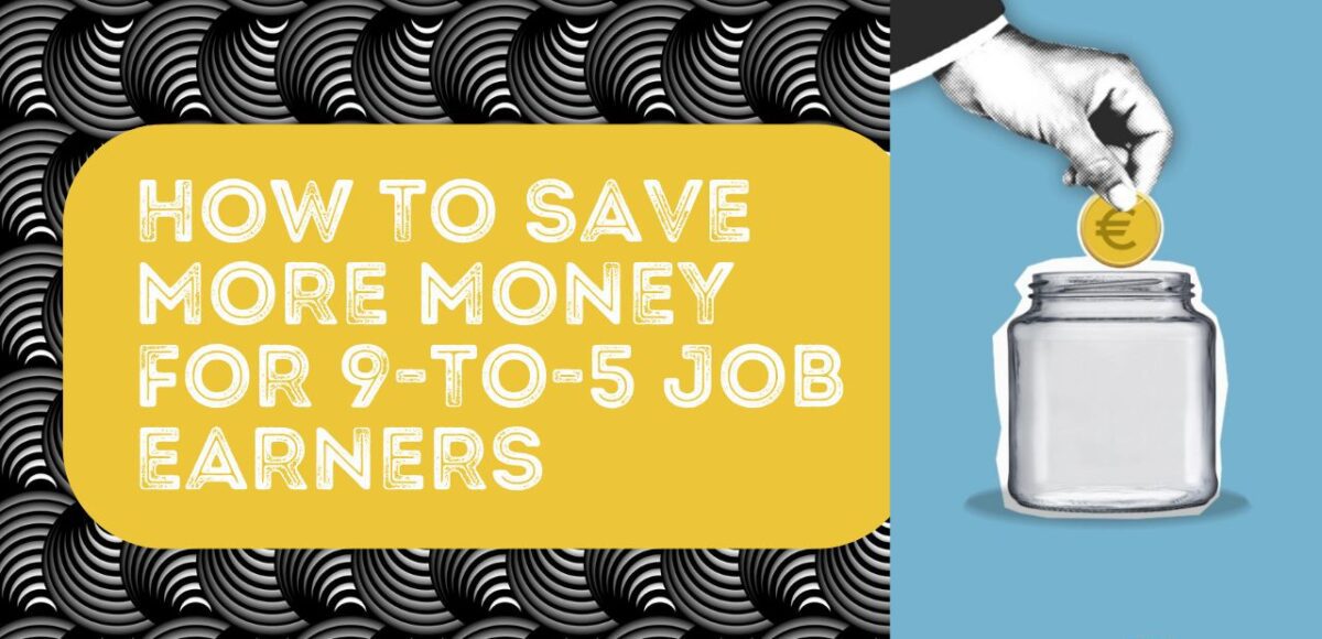 How To Save More Money for 9-to-5 Job Earners